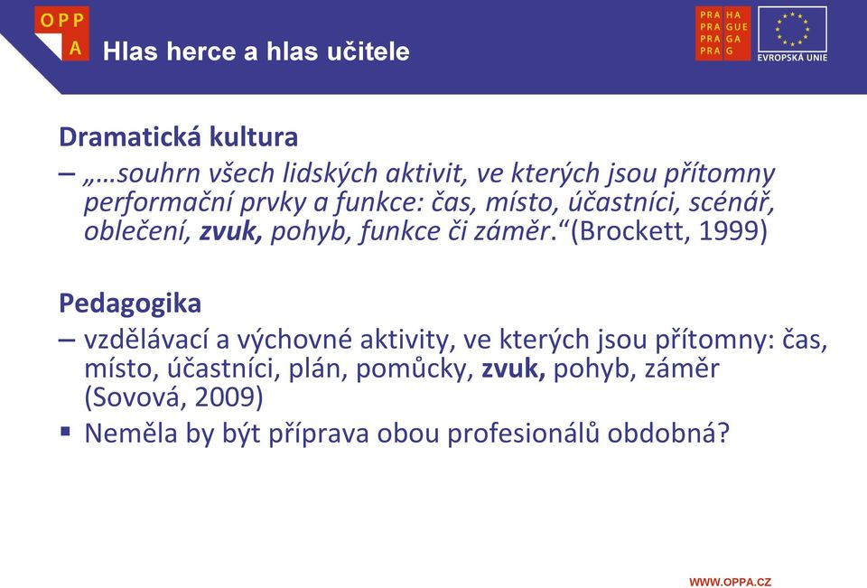 (Brockett, 1999) Pedagogika vzdělávací a výchovné aktivity, ve kterých jsou přítomny: čas, místo,