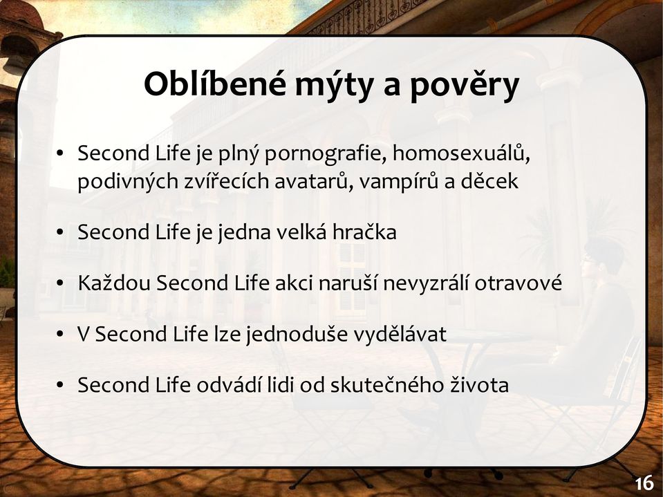 je jedna velká hračka Každou Second Life akci naruší nevyzrálí