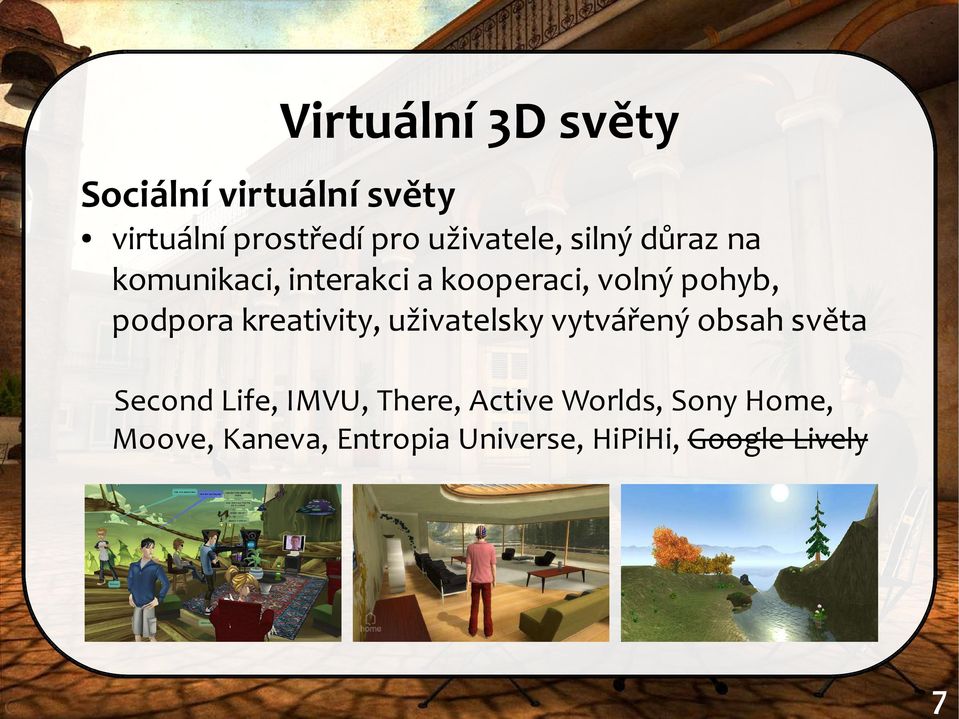 podpora kreativity, uživatelsky vytvářený obsah světa Second Life, IMVU,