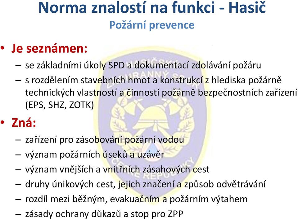 Zná: zařízení pro zásobování požární vodou význam požárních úseků a uzávěr význam vnějších a vnitřních zásahových cest druhy