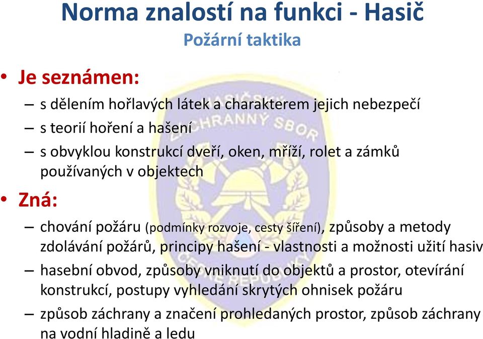 způsoby a metody zdolávání požárů, principy hašení - vlastnosti a možnosti užití hasiv hasební obvod, způsoby vniknutí do objektů a prostor,