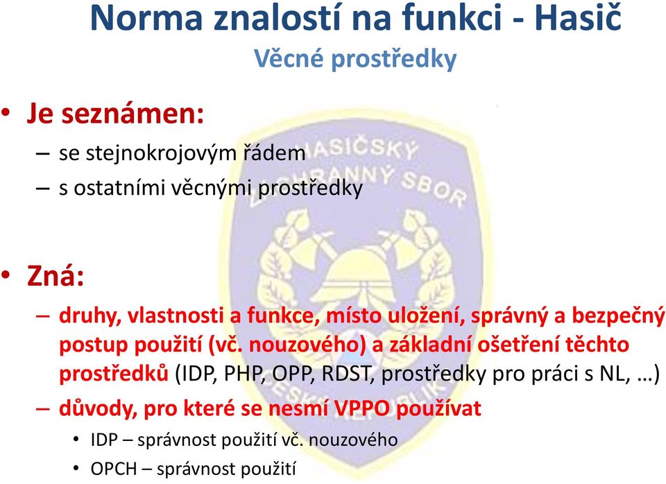 (vč. nouzového) a základní ošetření těchto prostředků (IDP, PHP, OPP, RDST, prostředky pro práci s