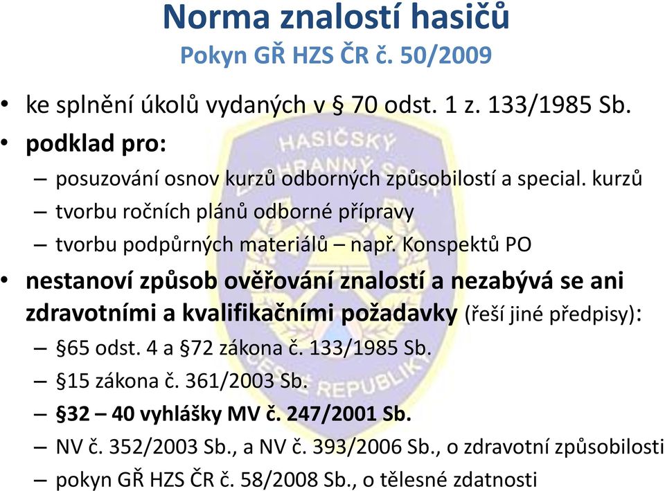 Konspektů PO nestanoví způsob ověřování znalostí a nezabývá se ani zdravotními a kvalifikačními požadavky (řeší jiné předpisy): 65 odst.