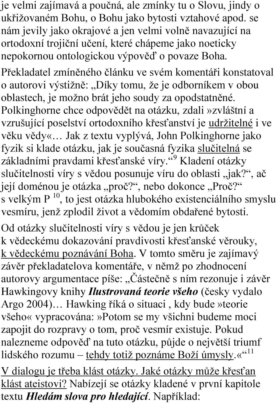 Překladatel zmíněného článku ve svém komentáři konstatoval o autorovi výstižně: Díky tomu, že je odborníkem v obou oblastech, je možno brát jeho soudy za opodstatněné.