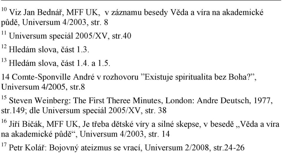 , Universum 4/2005, str.8 15 Steven Weinberg: The First Theree Minutes, London: Andre Deutsch, 1977, str.149; dle Universum speciál 2005/XV, str.