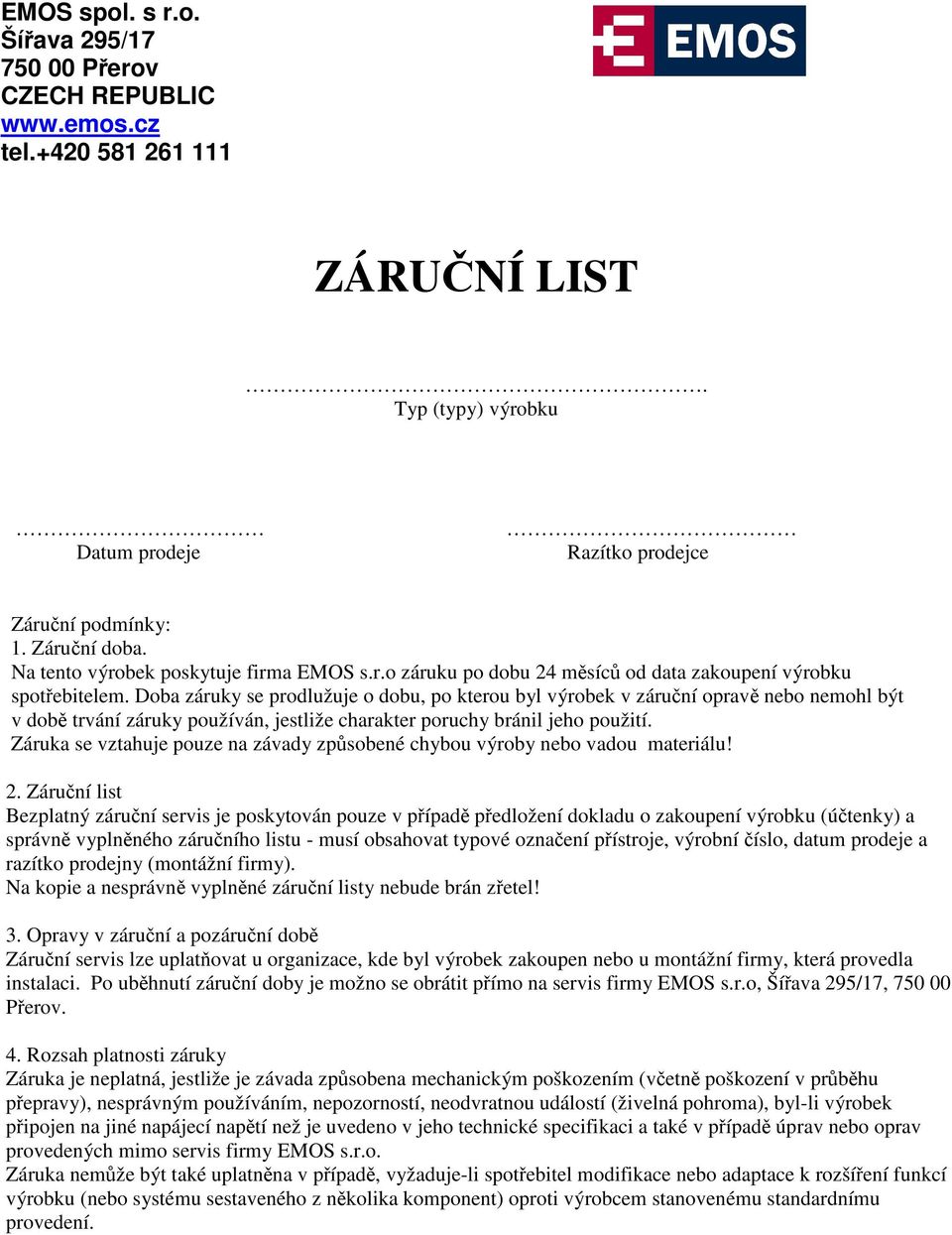 Doba záruky se prodlužuje o dobu, po kterou byl výrobek v záruní oprav nebo nemohl být v dob trvání záruky používán, jestliže charakter poruchy bránil jeho použití.