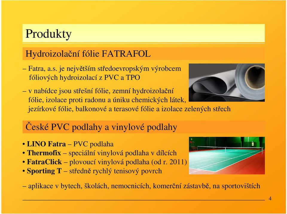 proti radonu a úniku chemických látek, jezírkové fólie, balkonové a terasové fólie a izolace zelených střech České PVC podlahy a vinylové