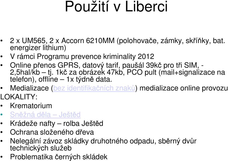 1kč za obrázek 47kb, PCO pult (mail+signalizace na telefon), offline 1x týdně data.