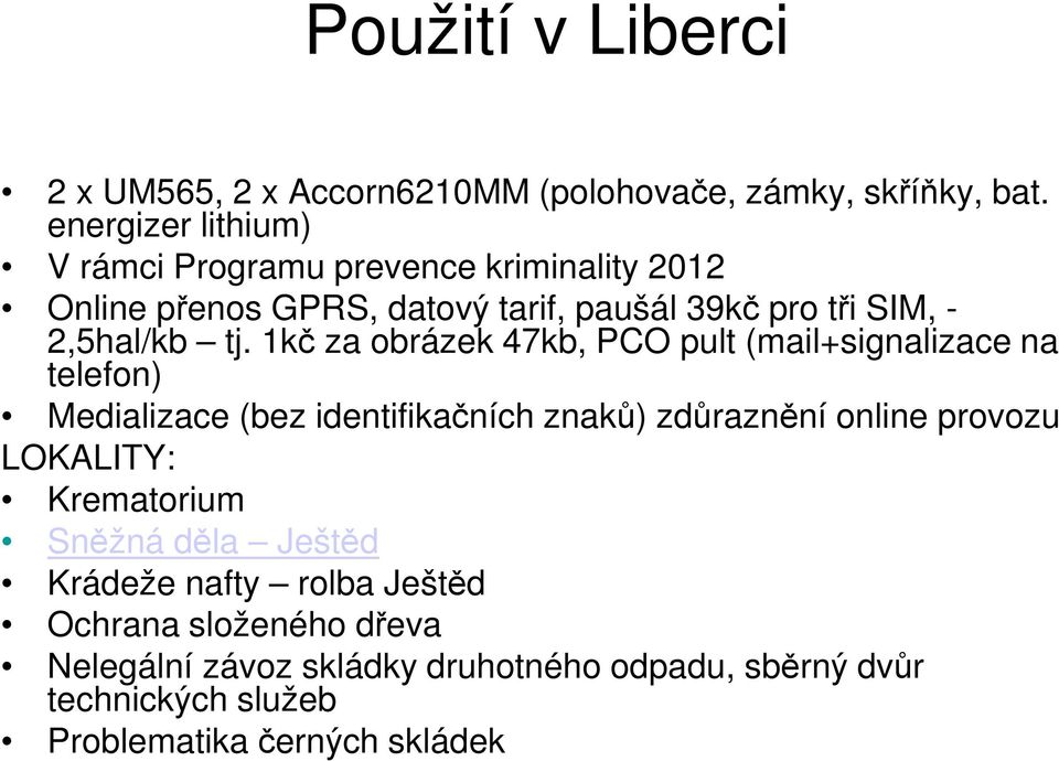 tj. 1kč za obrázek 47kb, PCO pult (mail+signalizace na telefon) Medializace (bez identifikačních znaků) zdůraznění online provozu