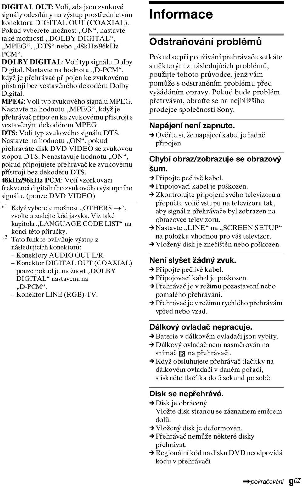 Nastavte na hodnotu D-PCM, když je přehrávač připojen ke zvukovému přístroji bez vestavěného dekodéru Dolby Digital. MPEG: Volí typ zvukového signálu MPEG.