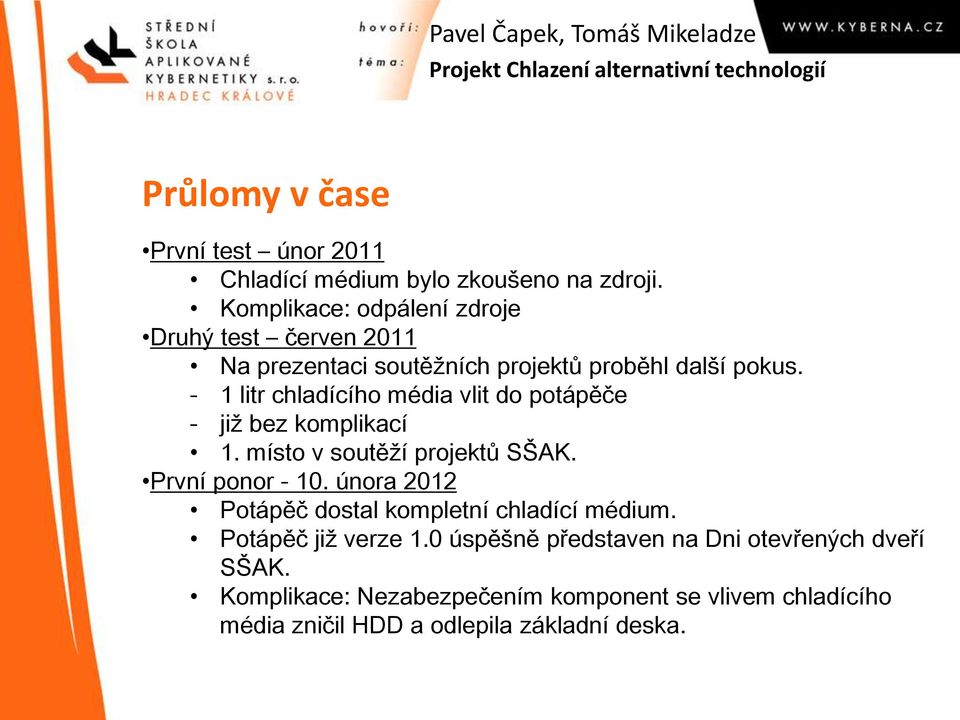 - 1 litr chladícího média vlit do potápěče - již bez komplikací 1. místo v soutěží projektů SŠAK. První ponor - 10.