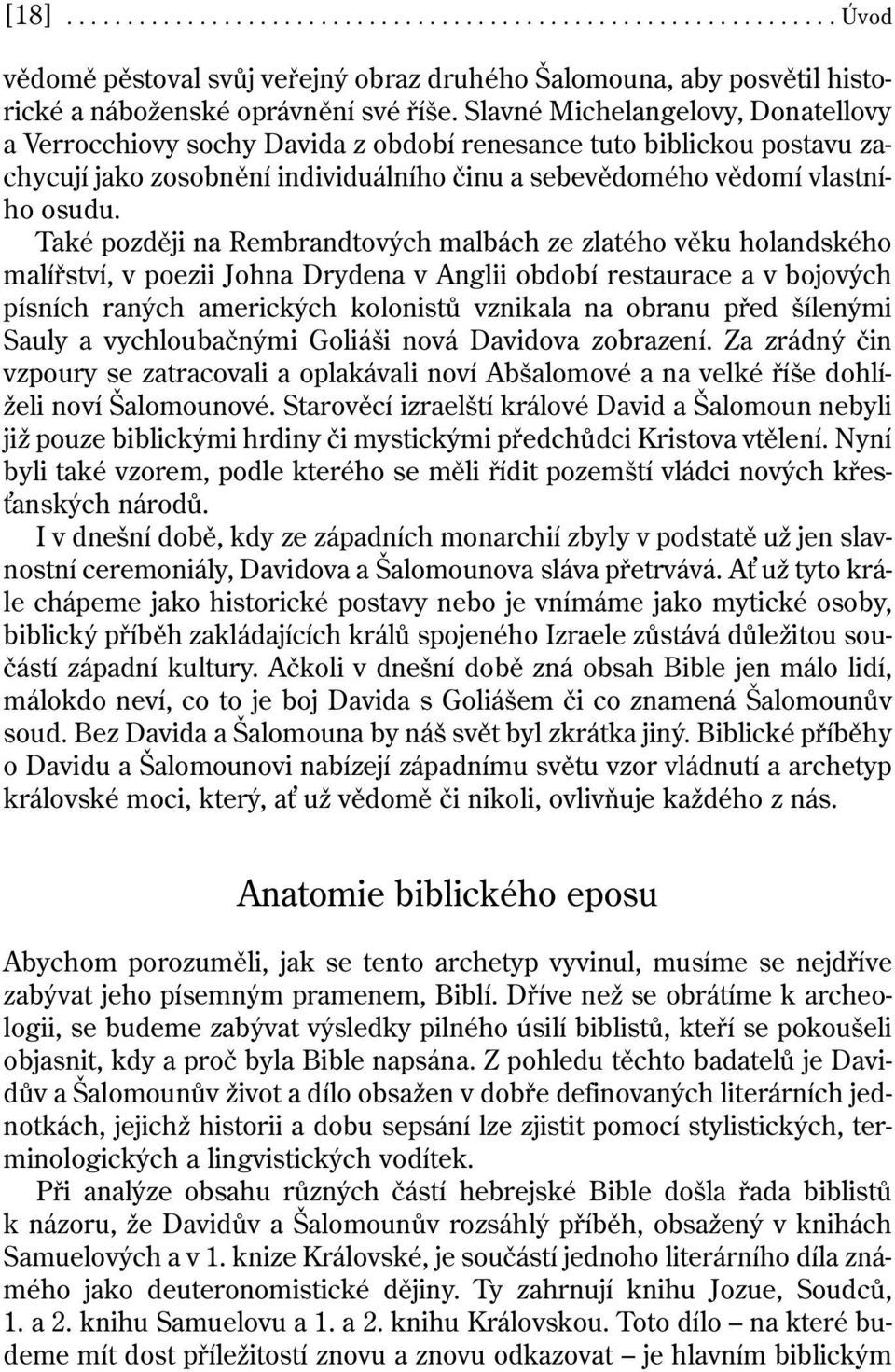 Také později na Rembrandtových malbách ze zlatého věku holandského malířství, v poezii Johna Drydena v Anglii období restaurace a v bojových písních raných amerických kolonistů vznikala na obranu