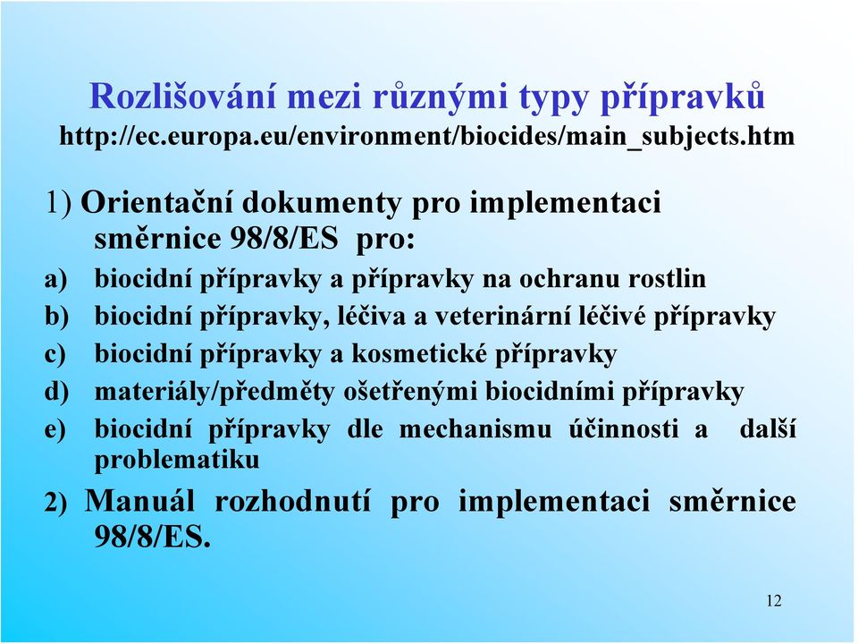 biocidní přípravky, léčiva a veterinární léčivé přípravky c) biocidní přípravky a kosmetické přípravky d) materiály/předměty