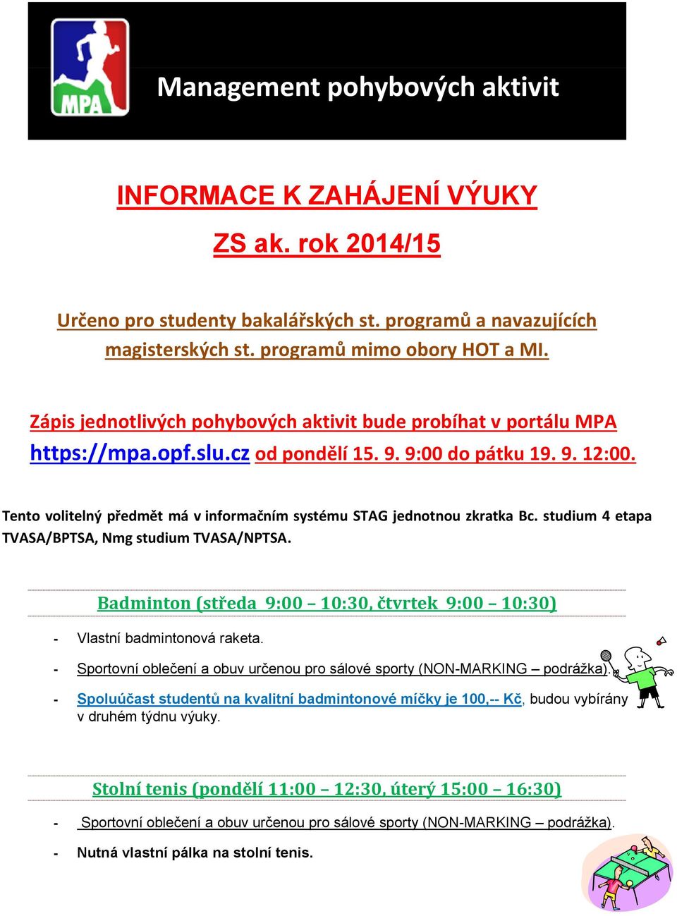 Tento volitelný předmět má v informačním systému STAG jednotnou zkratka Bc. studium 4 etapa TVASA/BPTSA, Nmg studium TVASA/NPTSA.