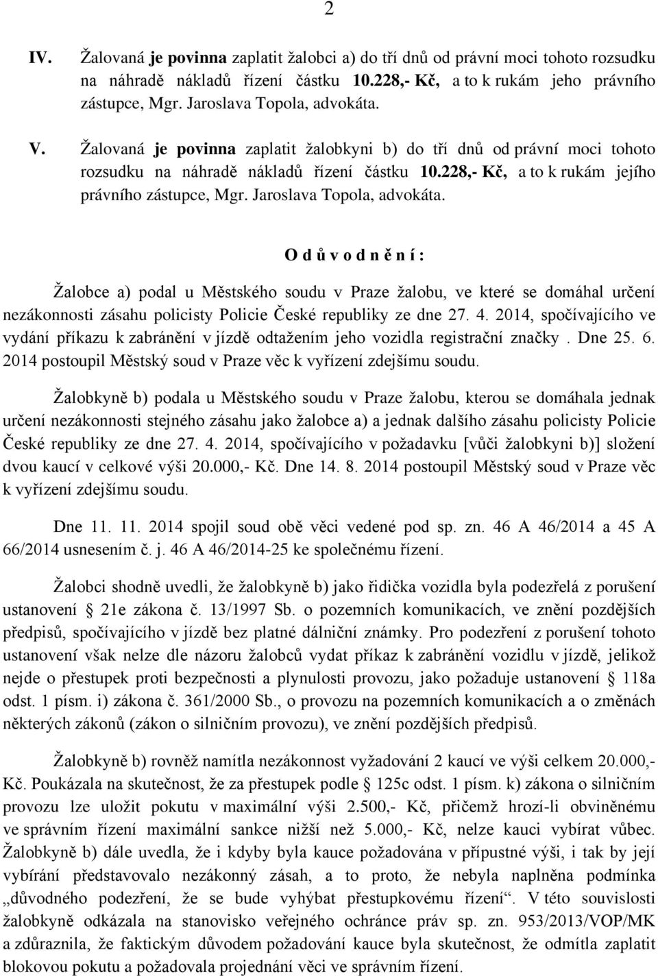 228,- Kč, a to k rukám jejího právního zástupce, Mgr. Jaroslava Topola, advokáta.