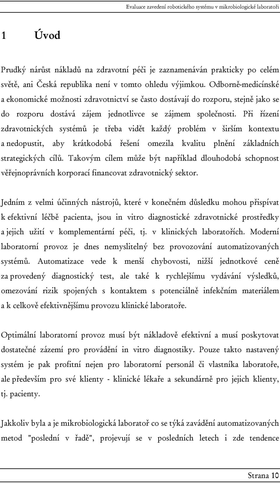 Při řízení zdravotnických systémů je třeba vidět každý problém v širším kontextu a nedopustit, aby krátkodobá řešení omezila kvalitu plnění základních strategických cílů.