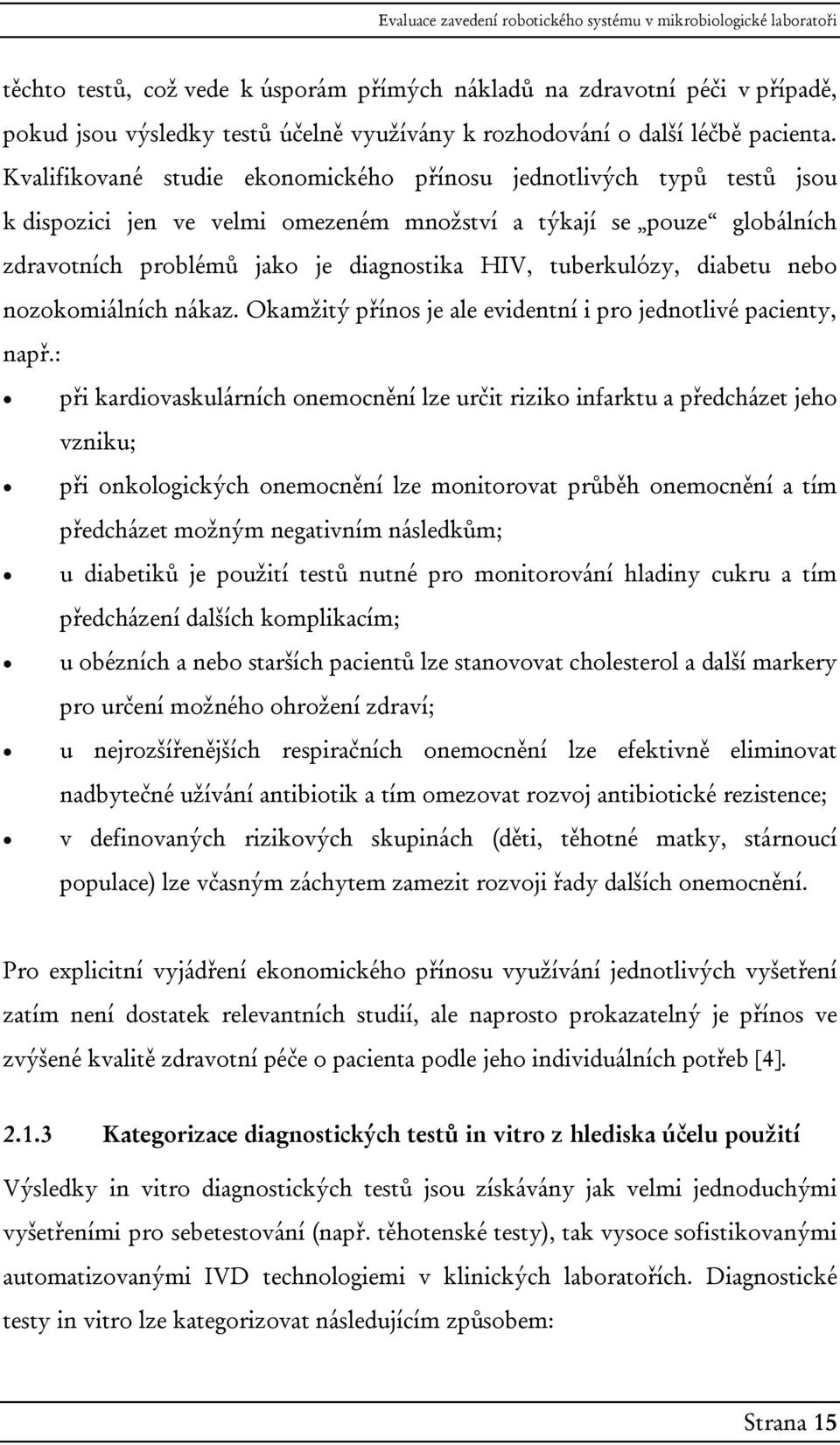 tuberkulózy, diabetu nebo nozokomiálních nákaz. Okamžitý přínos je ale evidentní i pro jednotlivé pacienty, např.