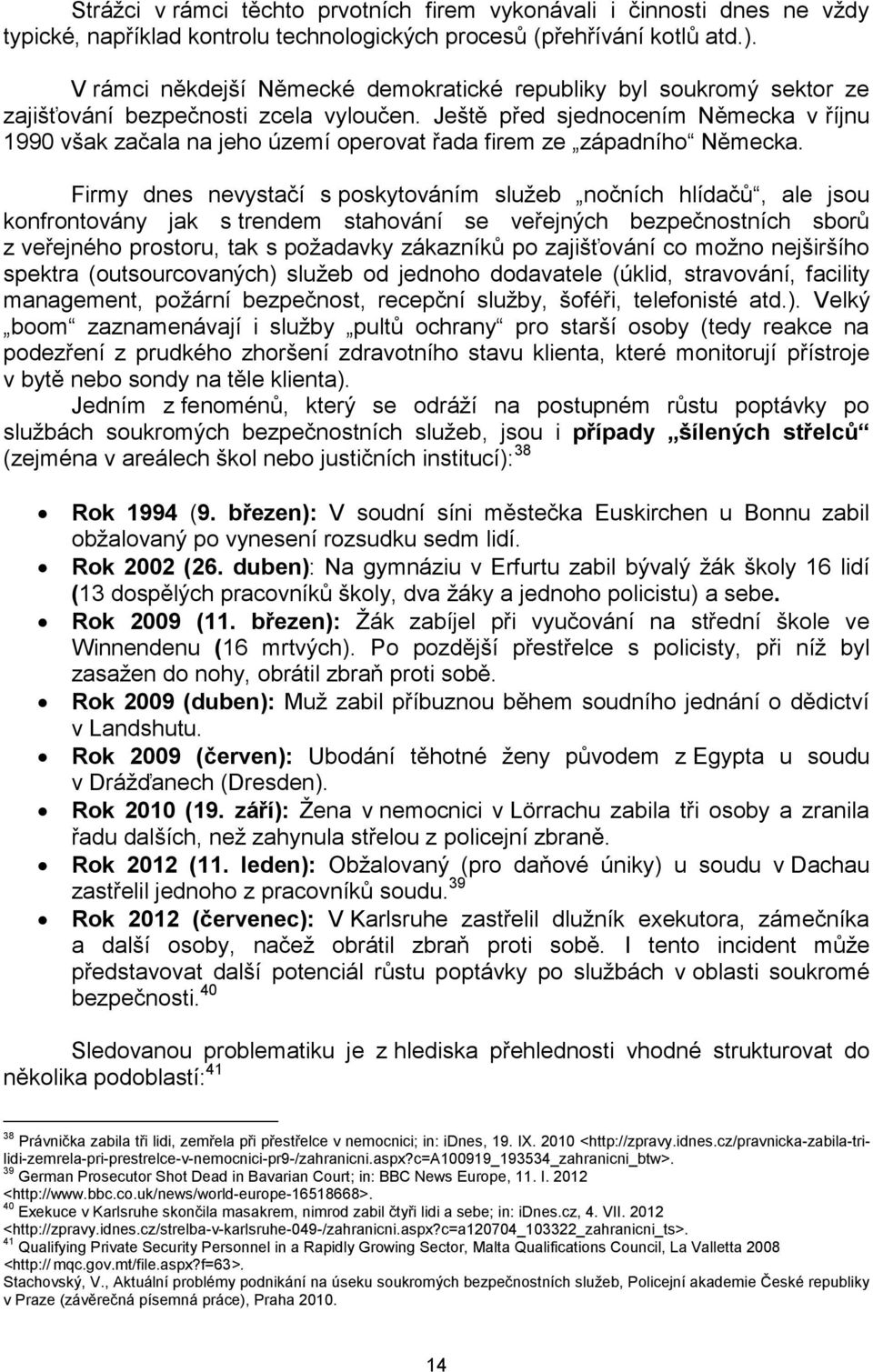 Ještě před sjednocením Německa v říjnu 1990 však začala na jeho území operovat řada firem ze západního Německa.