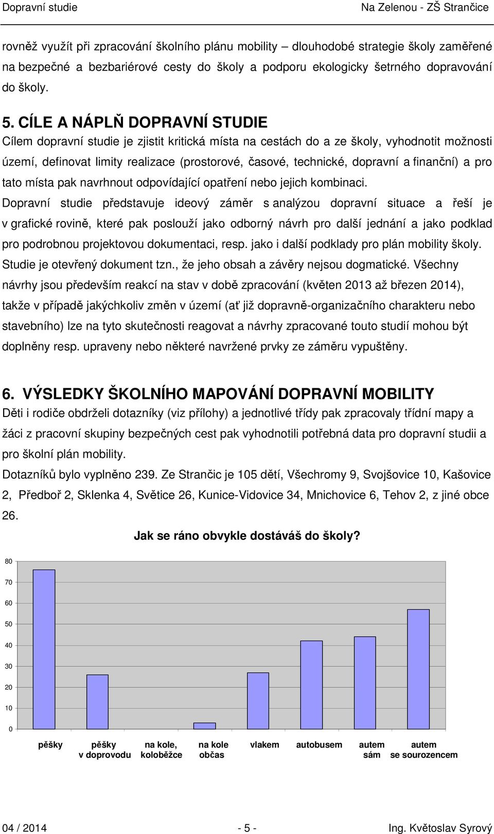 finanční) a pro tato místa pak navrhnout odpovídající opatření nebo jejich kombinaci.