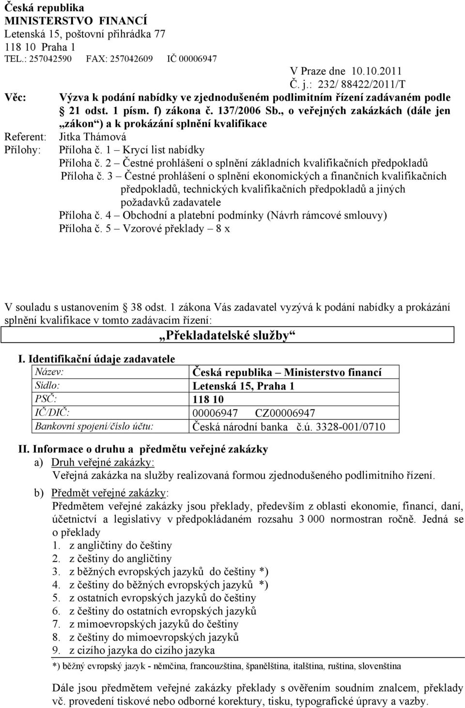 , o veřejných zakázkách (dále jen zákon ) a k prokázání splnění kvalifikace Jitka Thámová Příloha č. 1 Krycí list nabídky Příloha č.