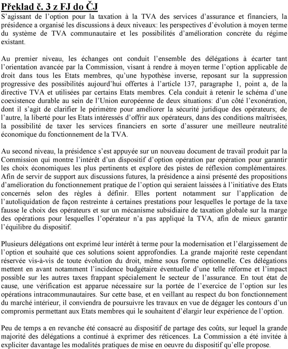 terme du système de TVA communautaire et les possibilités d amélioration concrète du régime existant.