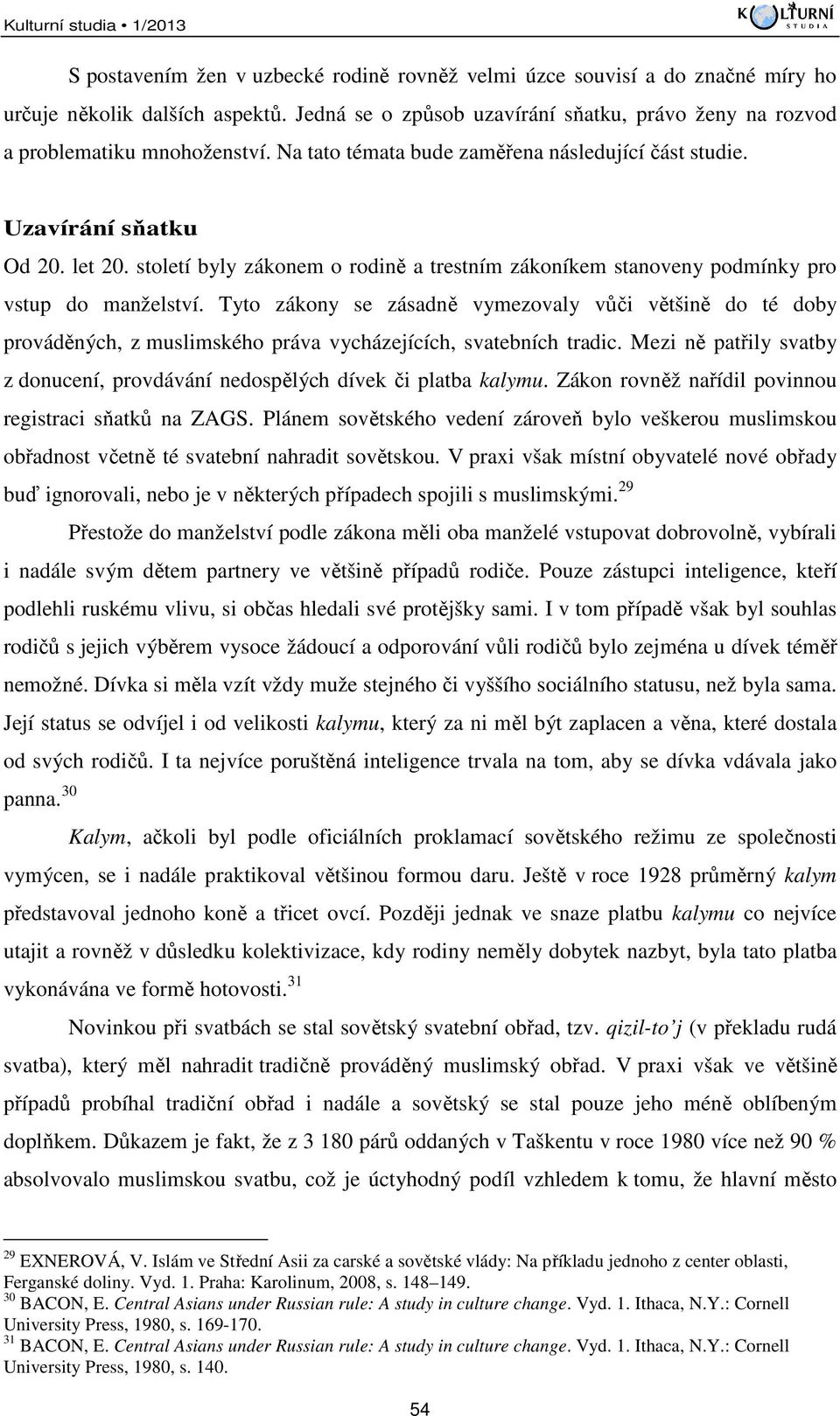 několik dalších aspektů. Jedná se o způsob uzavírání sňatku, právo ženy na rozvod a problematiku mnohoženství. Na tato témata bude zaměřena následující část studie. Uzavírání sňatku Od 20. let 20.