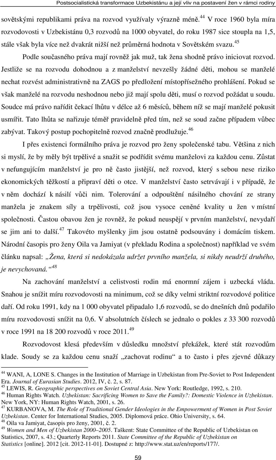 45 Podle současného práva mají rovněž jak muž, tak žena shodně právo iniciovat rozvod.