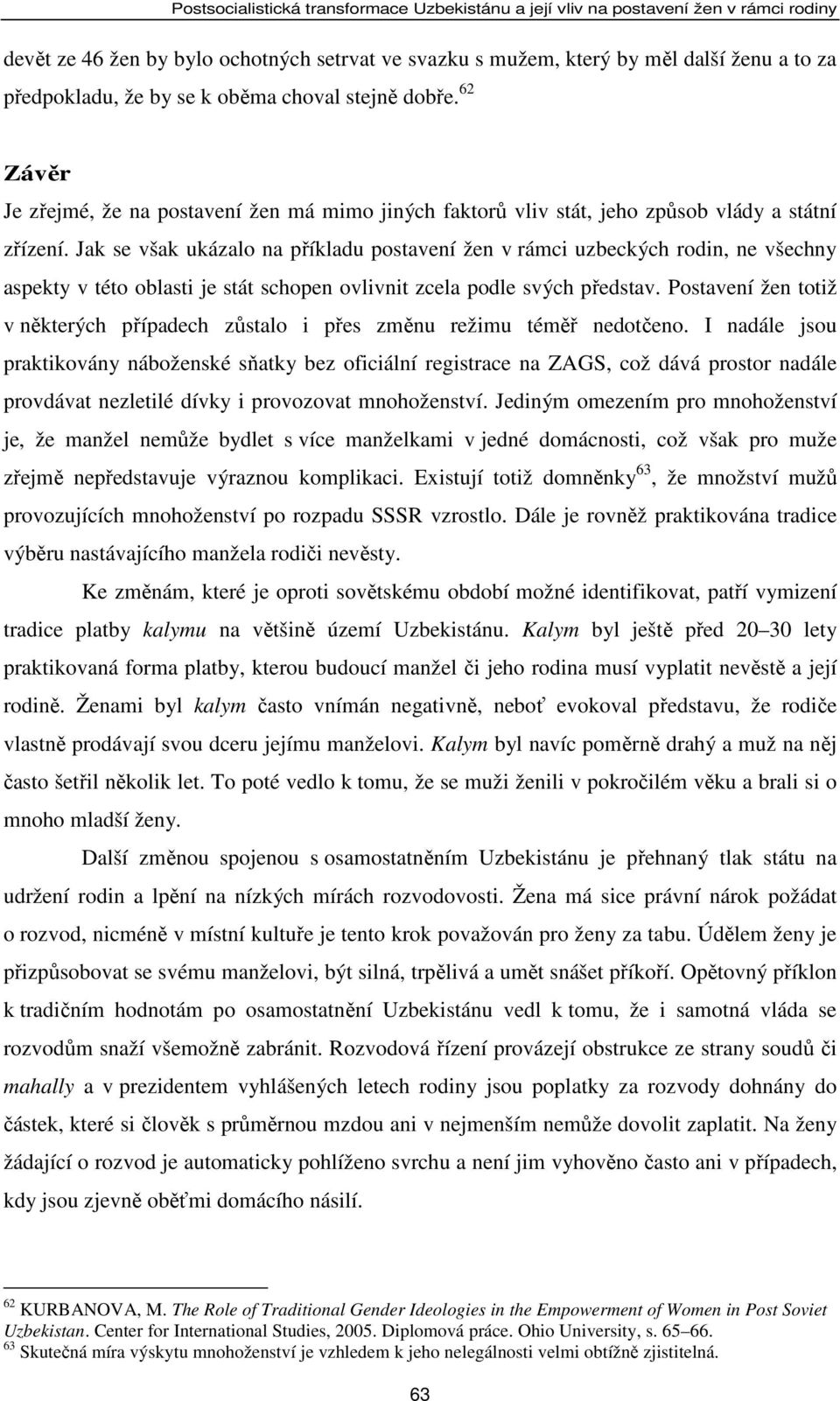 Jak se však ukázalo na příkladu postavení žen v rámci uzbeckých rodin, ne všechny aspekty v této oblasti je stát schopen ovlivnit zcela podle svých představ.