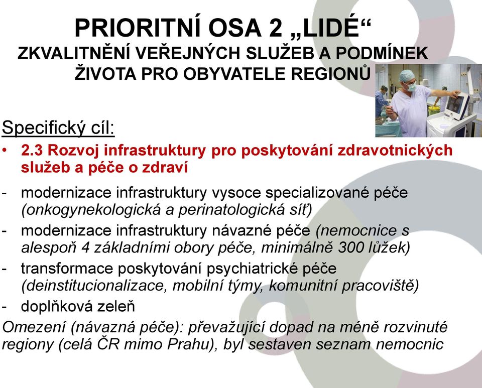 perinatologická síť) - modernizace infrastruktury návazné péče (nemocnice s alespoň 4 základními obory péče, minimálně 300 lůžek) - transformace poskytování