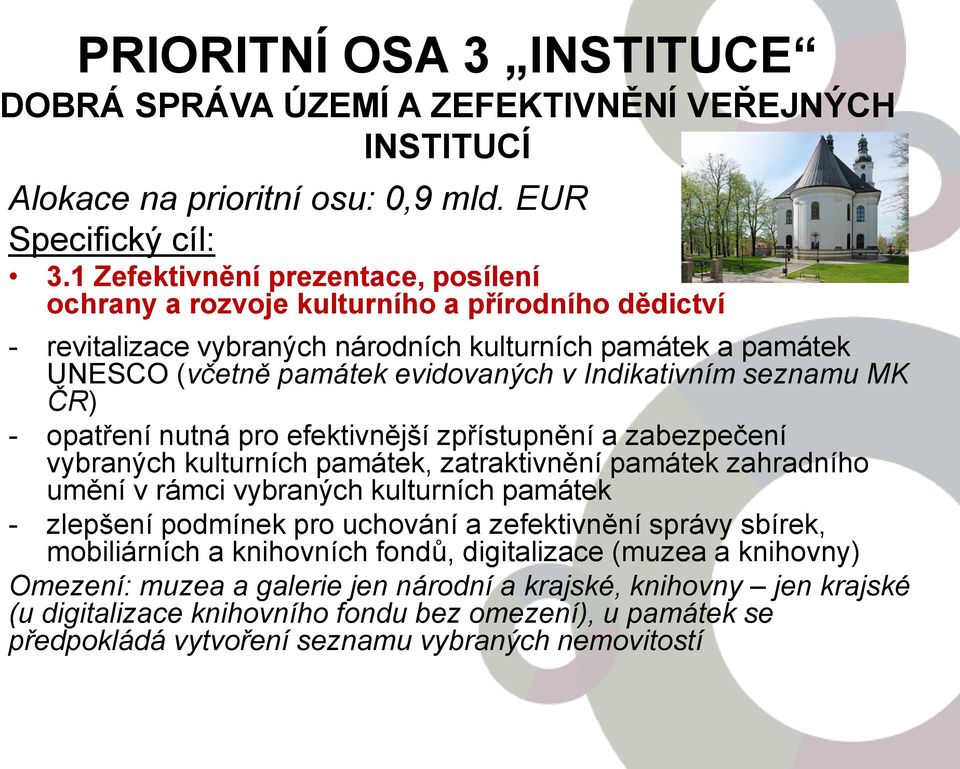 Indikativním seznamu MK ČR) - opatření nutná pro efektivnější zpřístupnění a zabezpečení vybraných kulturních památek, zatraktivnění památek zahradního umění v rámci vybraných kulturních památek -