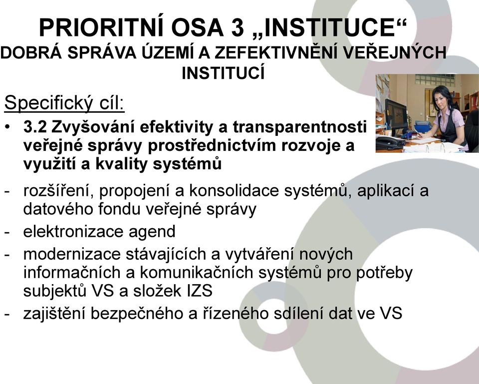 propojení a konsolidace systémů, aplikací a datového fondu veřejné správy - elektronizace agend - modernizace stávajících