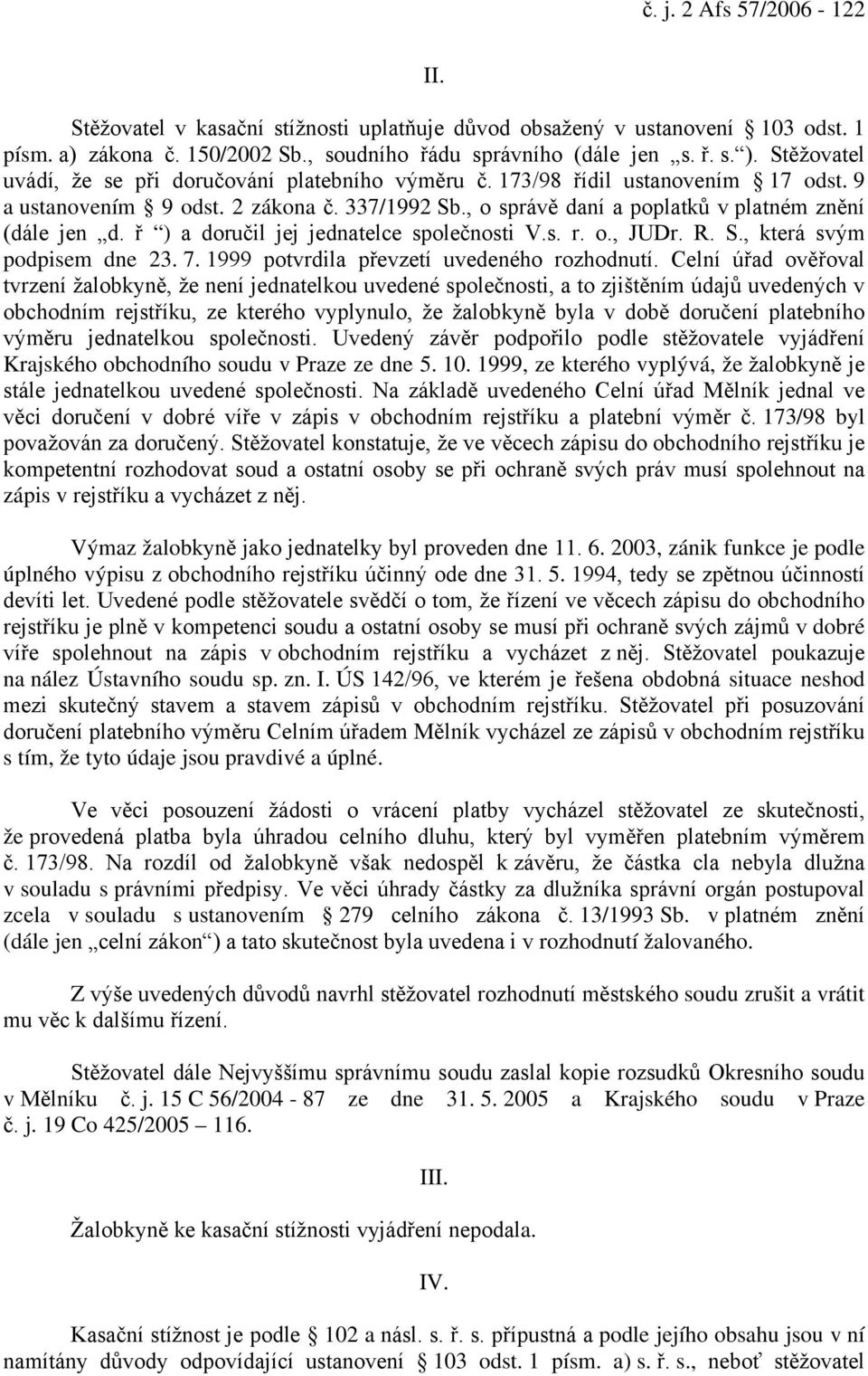 ř ) a doručil jej jednatelce společnosti V.s. r. o., JUDr. R. S., která svým podpisem dne 23. 7. 1999 potvrdila převzetí uvedeného rozhodnutí.