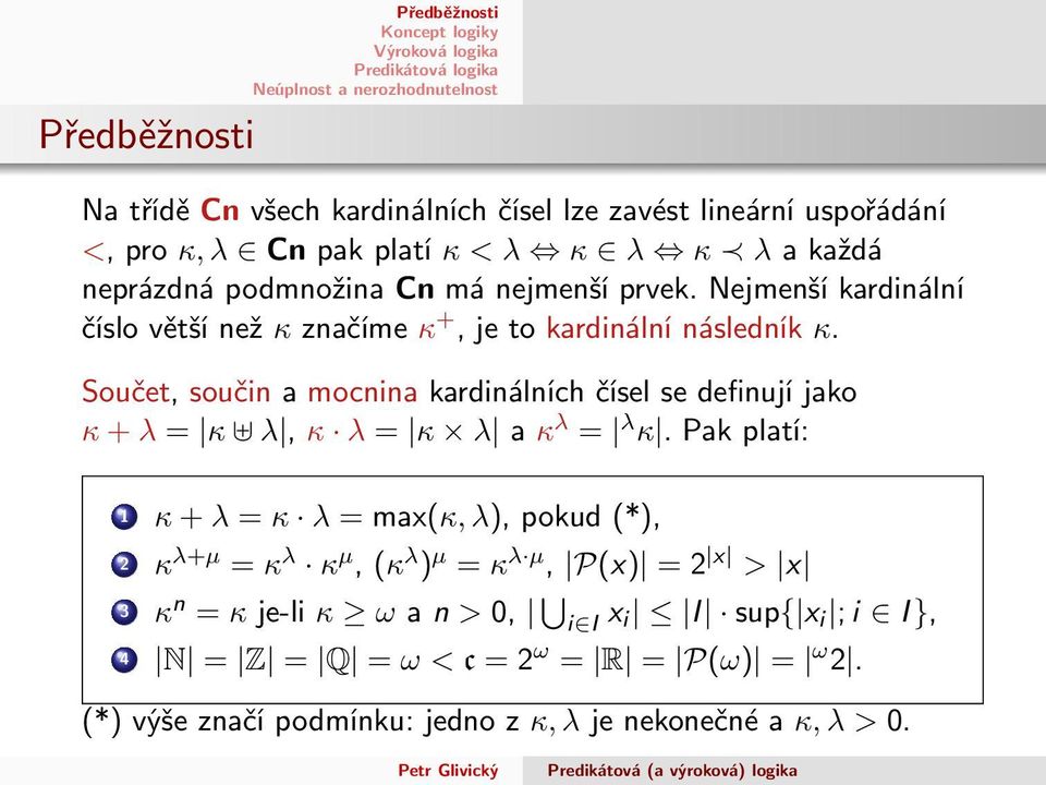 Součet, součin a mocnina kardinálních čísel se definují jako κ+λ = κ λ, κ λ = κ λ aκ λ = λ κ.