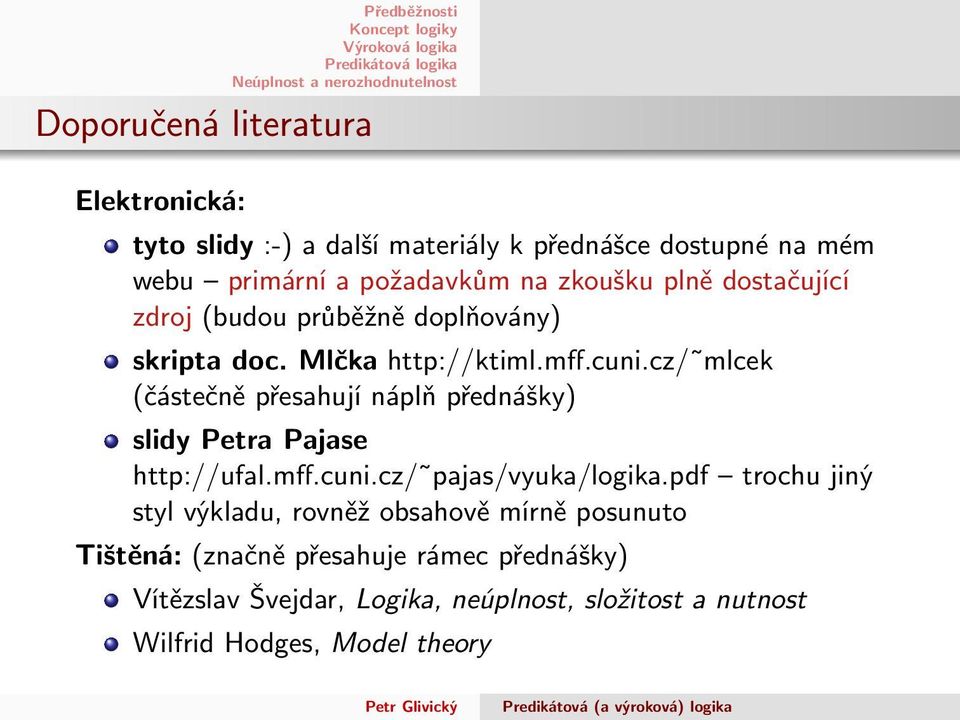 cz/ mlcek (částečně přesahují náplň přednášky) slidy Petra Pajase http://ufal.mff.cuni.cz/ pajas/vyuka/logika.