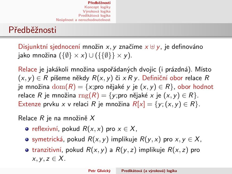 DefiničníoborrelaceR jemnožinadom(r) = {x;pronějakéyje (x,y) R},oborhodnot relacerjemnožinarng(r) = {y;pronějakéxje (x,y) R}.