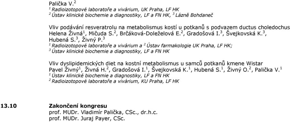 choledochus Helena Ţivná, Mičuda S., Brčáková-Doleţelová E., Gradošová I. 3, Švejkovská K. 3, Hubená S. 3, Ţivný P.