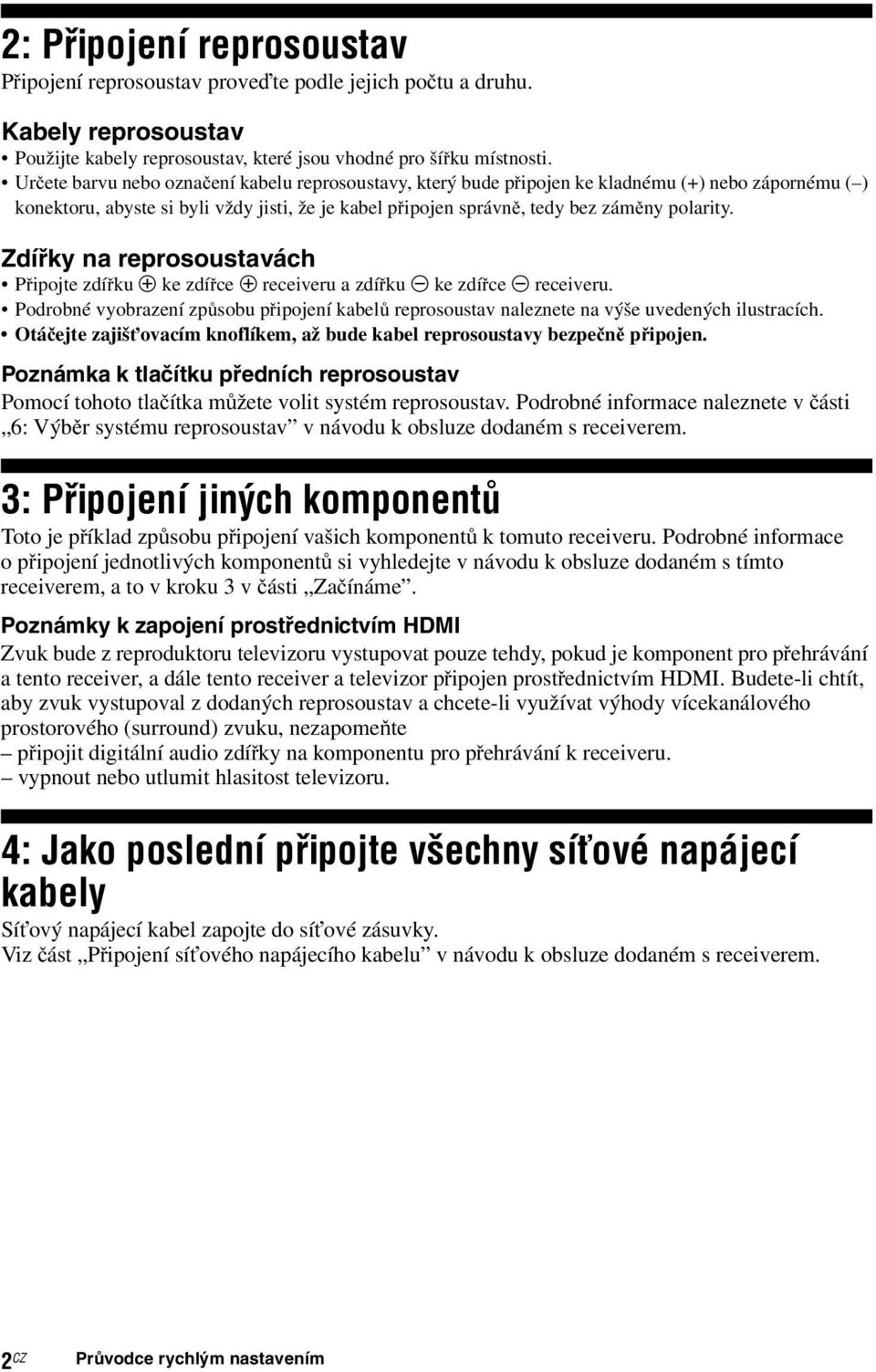 Zdířky na reprosoustavách Připojte zdířku 3 ke zdířce 3 receiveru a zdířku # ke zdířce # receiveru. Podrobné vyobrazení způsobu připojení kabelů reprosoustav naleznete na výše uvedených ilustracích.