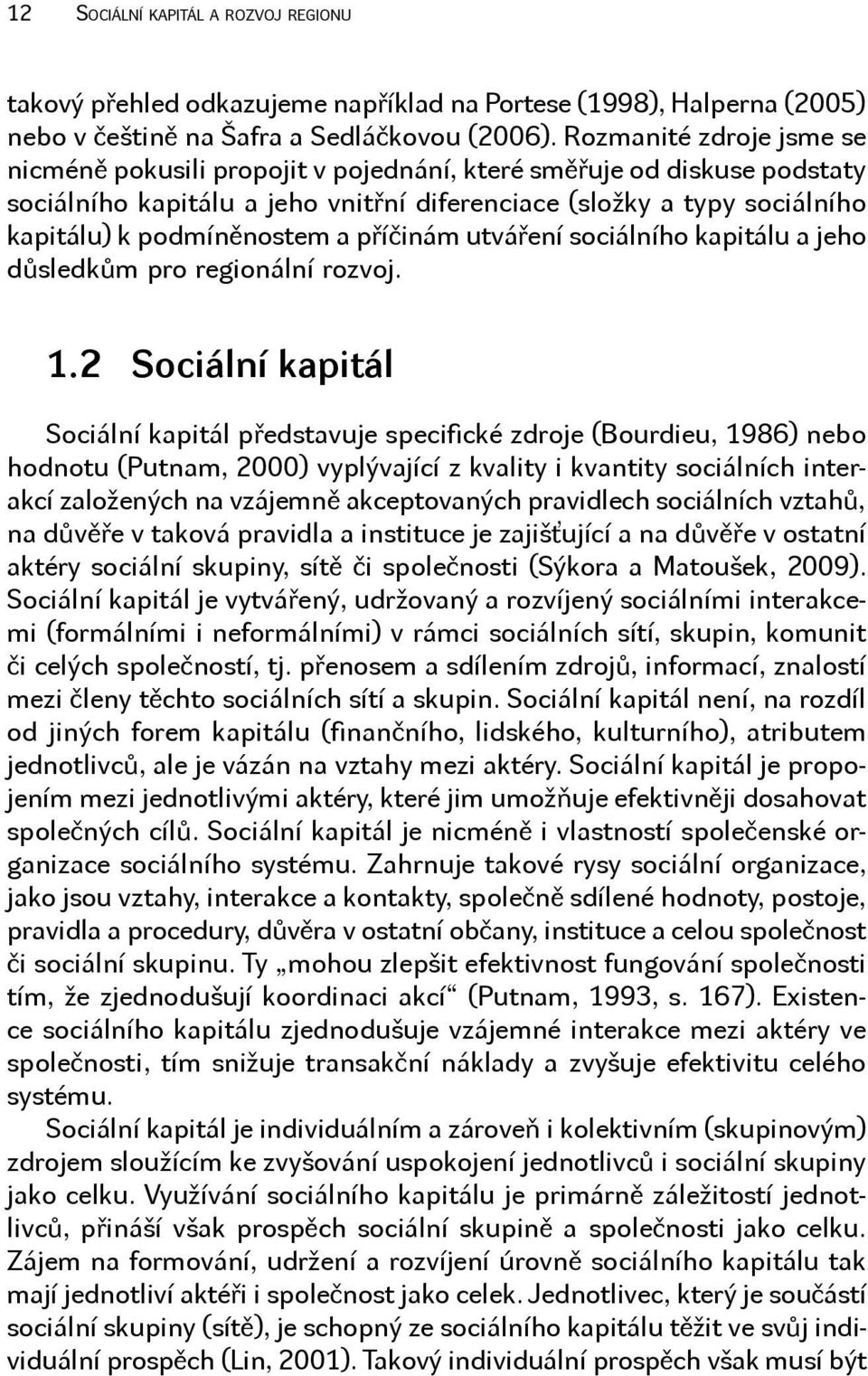 příčinám utváření sociálního kapitálu a jeho důsledkům pro regionální rozvoj. 1.