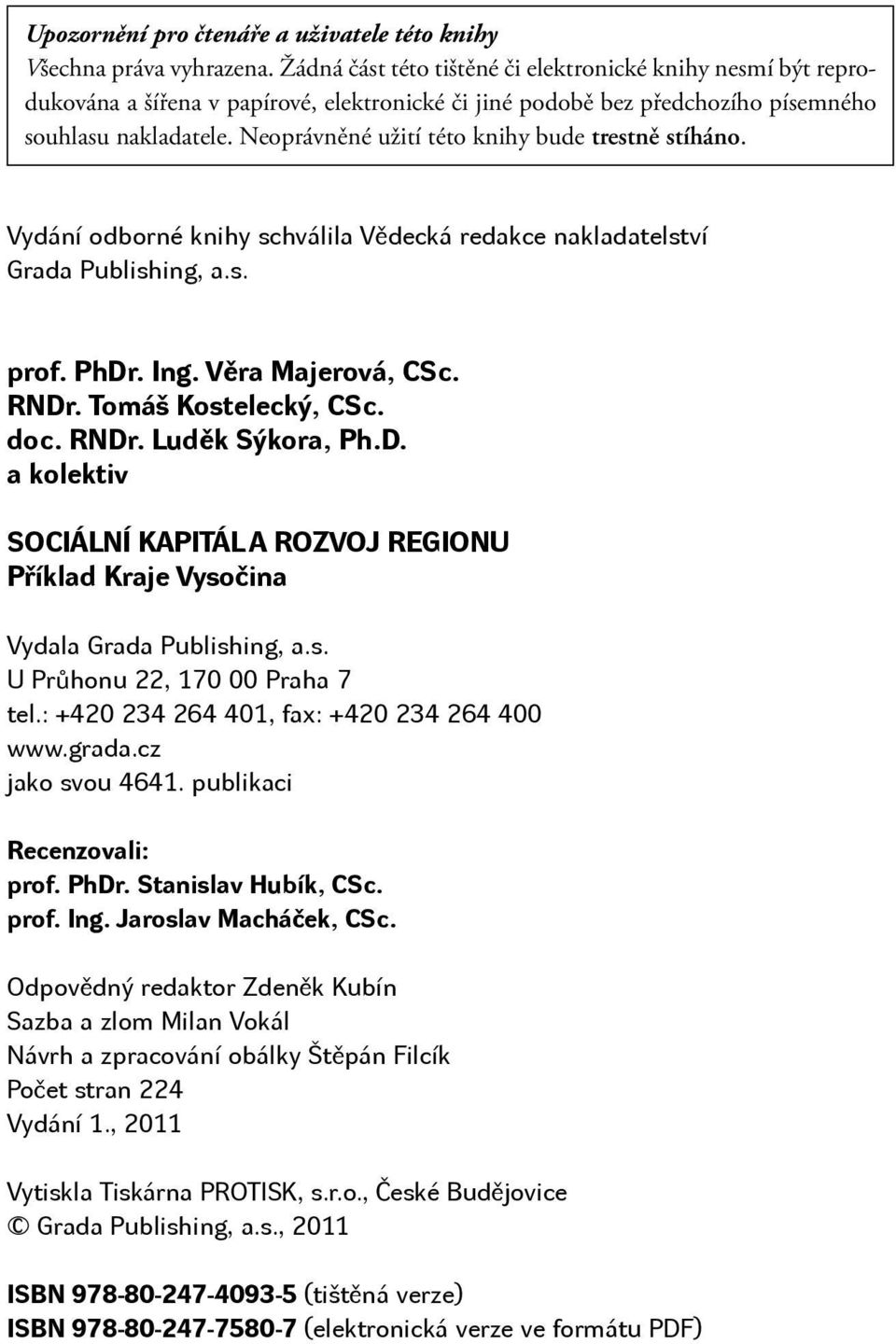 Neoprávněné užití této knihy bude trestně stíháno. Vydání odborné knihy schválila Vědecká redakce nakladatelství Grada Publishing, a.s. prof. PhDr. Ing. Věra Majerová, CSc. RNDr.