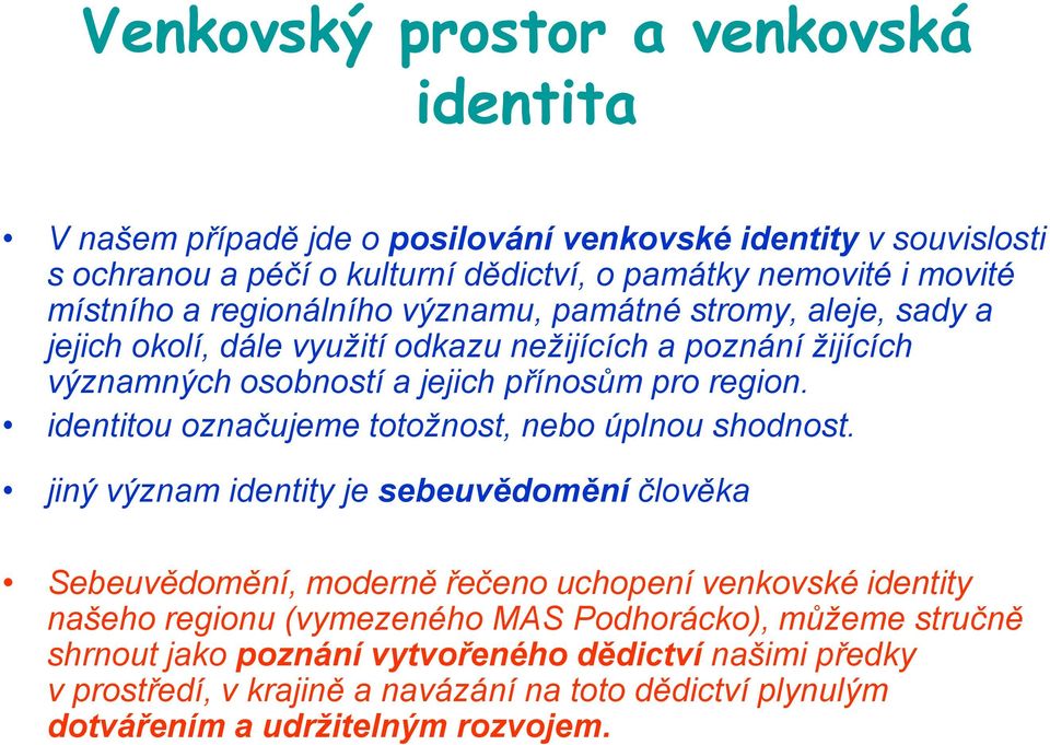 identitou označujeme totožnost, nebo úplnou shodnost.