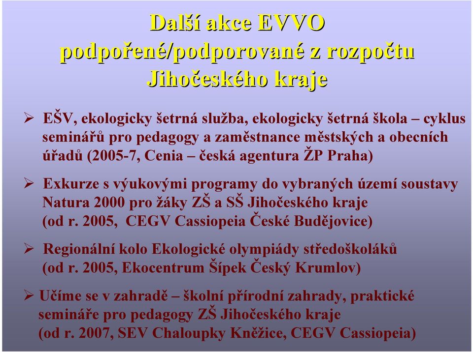 ZŠ a SŠ Jihočeského kraje (od r. 2005, CEGV Cassiopeia České Budějovice) Regionální kolo Ekologické olympiády středoškoláků (od r.