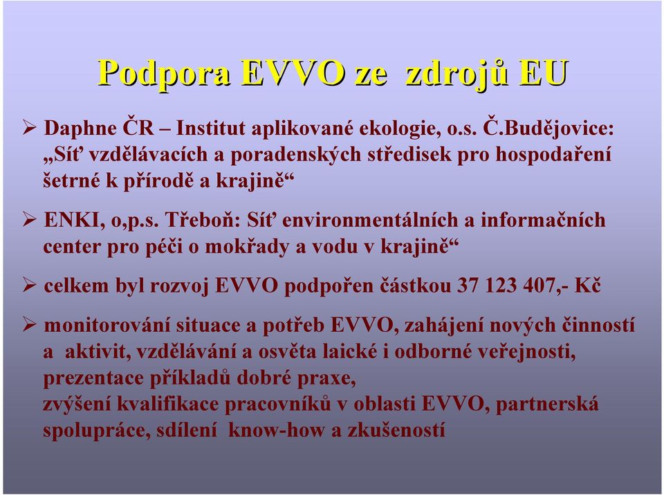 Kč monitorování situace a potřeb EVVO, zahájení nových činností a aktivit, vzdělávání a osvěta laické i odborné veřejnosti, prezentace příkladů