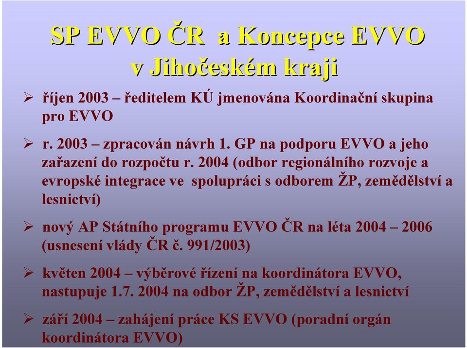 2004 (odbor regionálního rozvoje a evropské integrace ve spolupráci s odborem ŽP, zemědělství a lesnictví) nový AP Státního programu EVVO