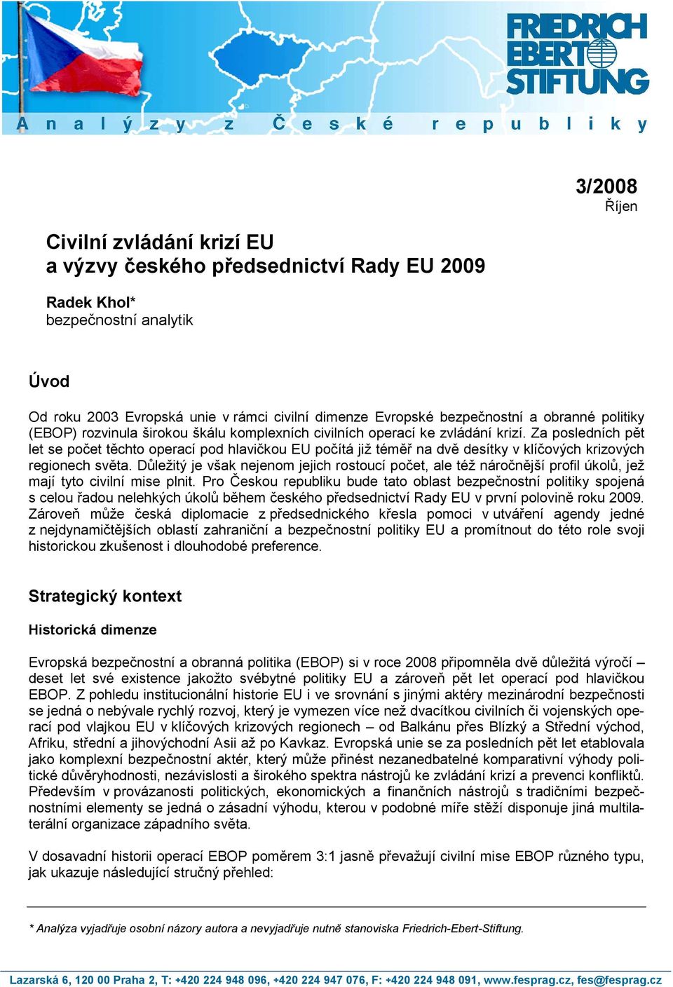 Za posledních pět let se počet těchto operací pod hlavičkou EU počítá již téměř na dvě desítky v klíčových krizových regionech světa.