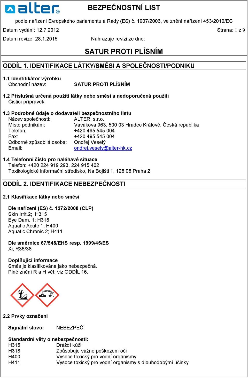 vesely@alter-hk.cz 1.4 Telefonní číslo pro naléhavé situace Telefon: +420 224 919 293, 224 915 402 Toxikologické informační středisko, Na Bojišti 1, 128 08 Praha 2 ODDÍL 2.