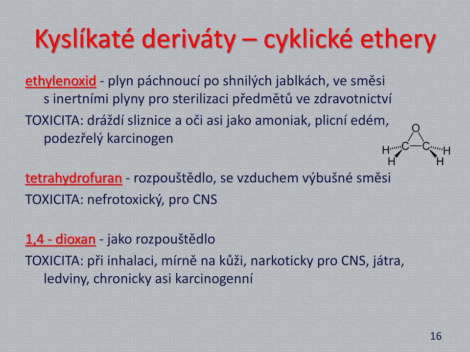 karcinogen tetrahydrofuran - rozpouštědlo, se vzduchem výbušné směsi TOXICITA: nefrotoxický, pro CNS 1,4 - dioxan -