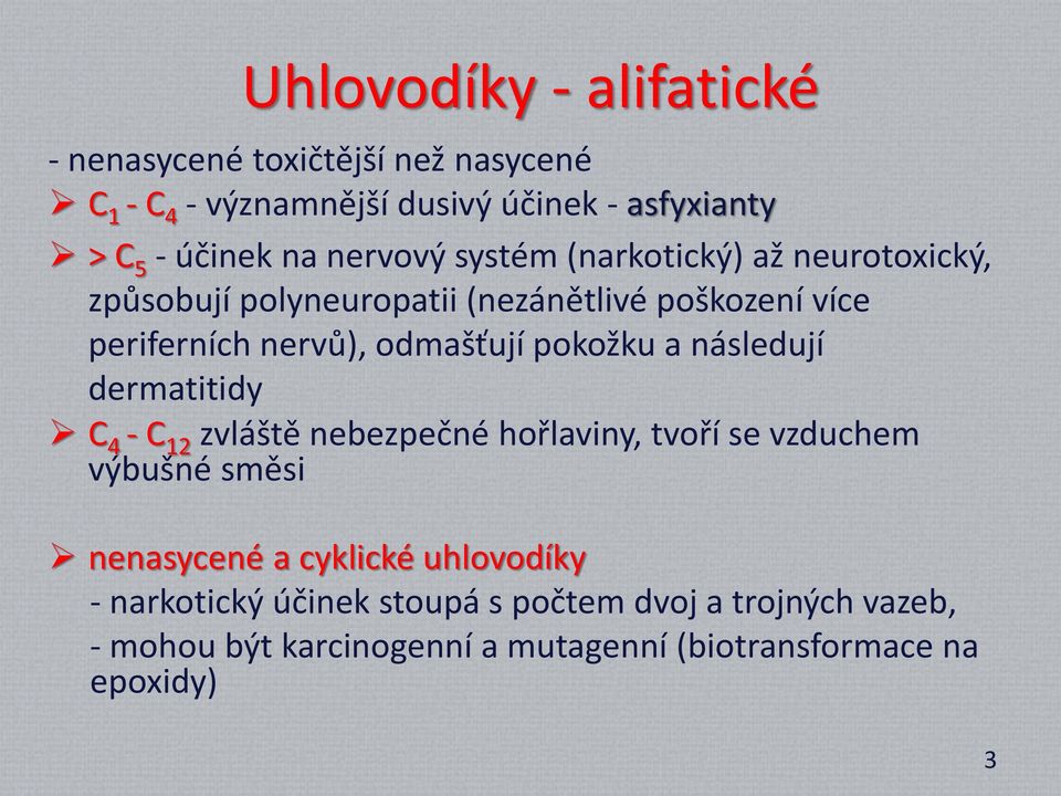 pokožku a následují dermatitidy C 4 - C 12 zvláště nebezpečné hořlaviny, tvoří se vzduchem výbušné směsi nenasycené a cyklické