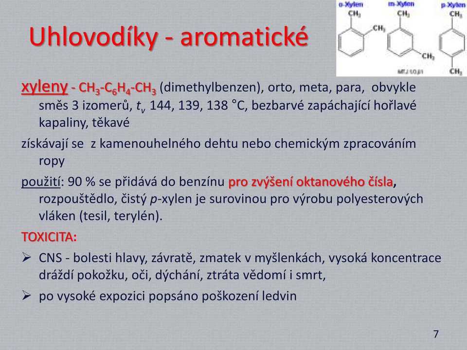 zvýšení oktanového čísla, rozpouštědlo, čistý p-xylen je surovinou pro výrobu polyesterových vláken (tesil, terylén).