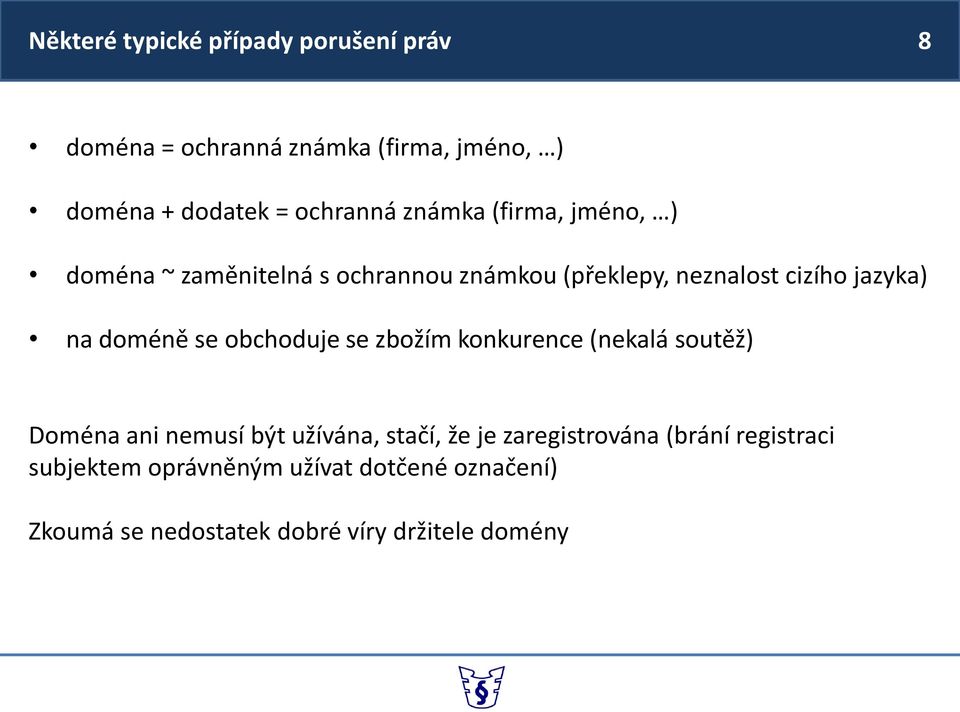 se obchoduje se zbožím konkurence (nekalá soutěž) Doména ani nemusí být užívána, stačí, že je zaregistrována