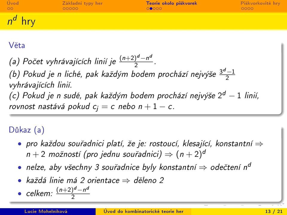 (c) Pokud je n sudé, pak kaºdým bodem prochází nejvý²e 2 d 1 linií, rovnost nastává pokud c j = c nebo n + 1 c.